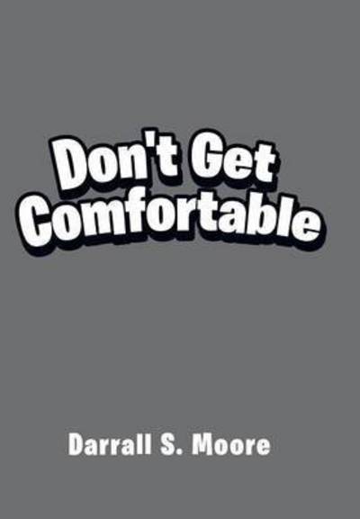 Cover for Darrall S Moore · Don't Get Comfortable (Hardcover Book) (2015)