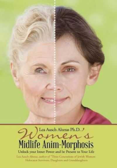 Cover for Ph.d. Alteras Lea Ausch · Women's Midlife Anim-morphosis Unlock Your Inner Power and Be Present to Your Life (Hardcover Book) (2016)