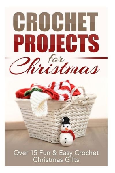 Cover for Elizabeth Taylor · Crochet Projects for Christmas: over 15 Fun &amp; Easy Crochet Christmas Gifts (Pocketbok) (2014)