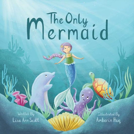 The Only Mermaid: Making Room For Someone New - Lisa Ann Scott - Books - Sky Pony - 9781510758414 - July 20, 2021