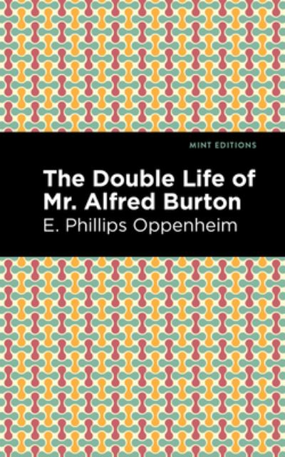 Cover for E. Phillips Oppenheim · The Double Life of Mr. Alfred Burton - Mint Editions (Hardcover bog) (2021)