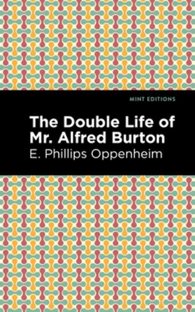Cover for E. Phillips Oppenheim · The Double Life of Mr. Alfred Burton - Mint Editions (Gebundenes Buch) (2021)