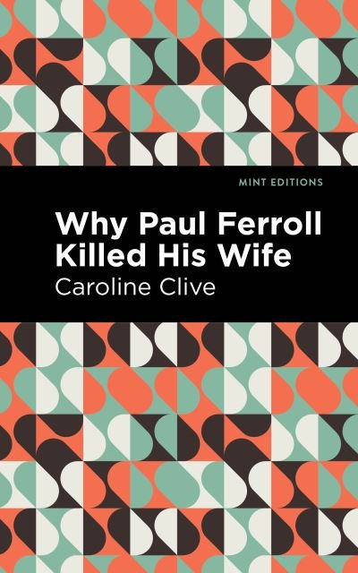 Cover for Caroline Clive · Why Paul Ferroll Killed his Wife - Mint Editions (Paperback Book) (2021)