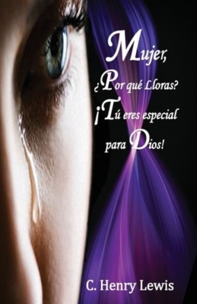 Cover for C Henry Lewis · Mujer Porque lloras Tu eres Especial para Dios (Paperback Bog) (2015)