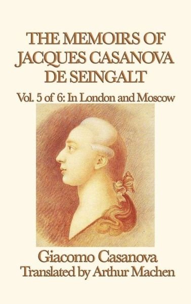 Cover for Giacomo Casanova · The Memoirs of Jacques Casanova de Seingalt Vol. 5 in London and Moscow (Gebundenes Buch) (2018)