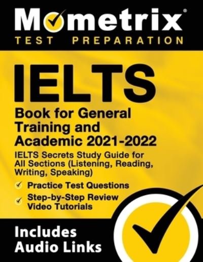 Cover for Mometrix · IELTS Book for General Training and Academic 2021 - 2022 - IELTS Secrets Study Guide for All Sections (Listening, Reading, Writing, Speaking), Practice Test Questions, Step-by-Step Review Video Tutorials (Paperback Book) (2020)
