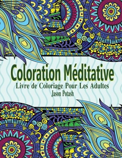 Cover for Jason Potash · Coloration Meditative - Livre de Coloriage Pour Les Adultes (Paperback Book) (2016)