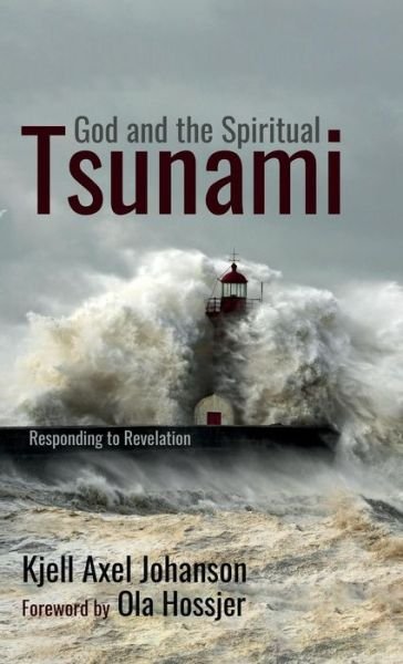 Cover for Kjell Axel Johanson · God and the Spiritual Tsunami (Inbunden Bok) (2018)