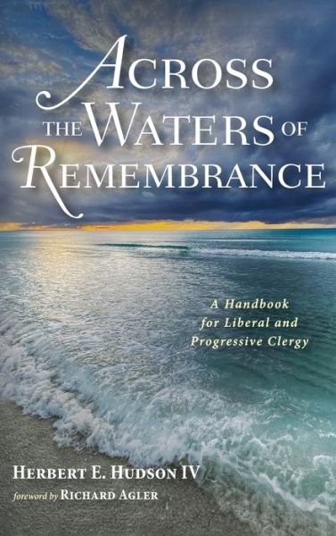 Cover for Herbert E Hudson · Across the Waters of Remembrance: A Handbook for Liberal and Progressive Clergy (Hardcover Book) (2020)