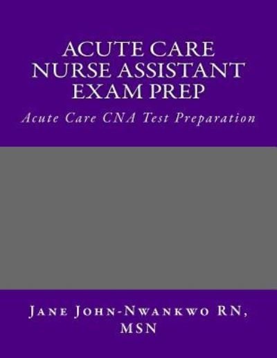 Cover for Msn Jane John-Nwankwo Rn · Acute Care Nurse Assistant Exam Prep (Paperback Bog) (2016)