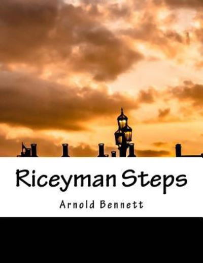 Riceyman Steps - Arnold Bennett - Książki - Createspace Independent Publishing Platf - 9781536811414 - 31 lipca 2016