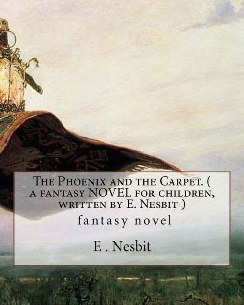 Cover for E Nesbit · The Phoenix and the Carpet. ( a fantasy NOVEL for children, written by E. Nesbit ) (Pocketbok) (2016)