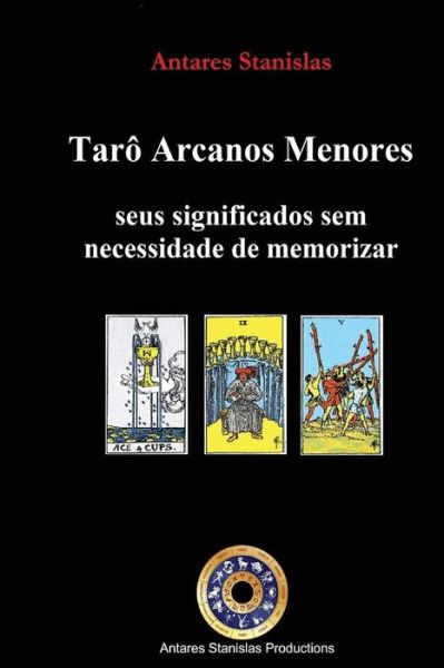 Cover for Antares Stanislas · Taro Arcanos Menores, seus significados sem necessidade de memorizar (Paperback Book) (2016)