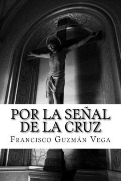 Cover for Francisco Guzman Vega · Por la senal de la cruz (Pocketbok) (2016)