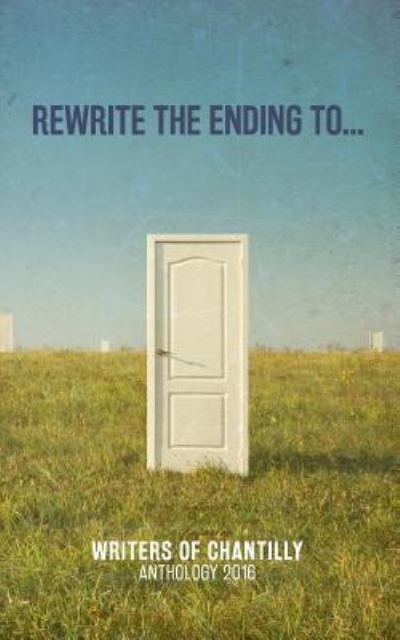 Rewrite the Ending To... - Writers of Chantilly - Boeken - Createspace Independent Publishing Platf - 9781541055414 - 11 december 2016