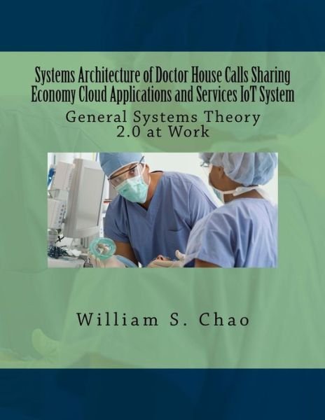 Cover for William S Chao · Systems Architecture of Doctor House Calls Sharing Economy Cloud Applications and Services Iot System (Paperback Book) (2016)