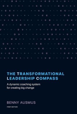 Cover for Benny Ausmus · The Transformational Leadership Compass A Dynamic Coaching System for Creating Big Change (Hardcover Book) (2021)