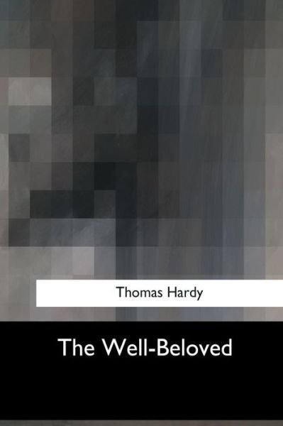 The Well-Beloved - Thomas Hardy - Books - Createspace Independent Publishing Platf - 9781547053414 - June 6, 2017