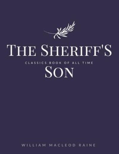 The Sheriff'S Son - William MacLeod Raine - Kirjat - Createspace Independent Publishing Platf - 9781548241414 - torstai 22. kesäkuuta 2017