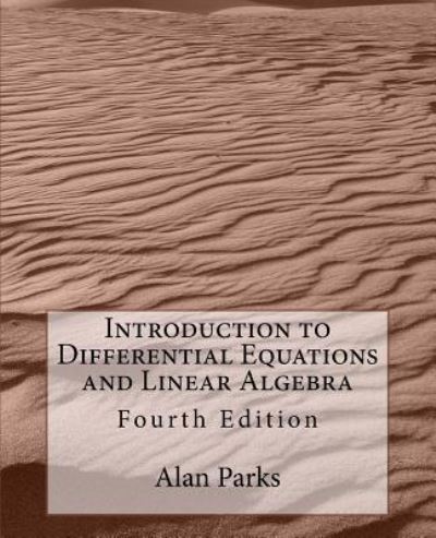 Introduction to Differential Equations and Linear Algebra - Alan Parks - Books - Createspace Independent Publishing Platf - 9781548832414 - July 11, 2017