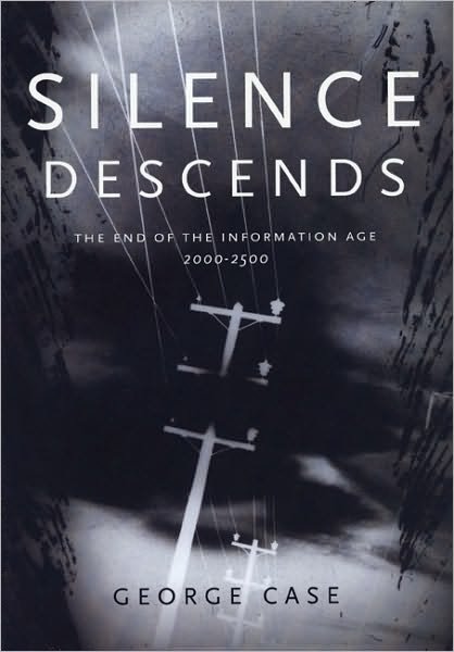 Silence Descends: the End of the Information Age, 2000-2500 (Commentary; 93; Pension Papers) - George Case - Bøker - Arsenal Pulp Press - 9781551520414 - 1. juli 2002