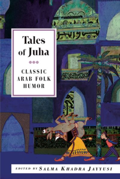 Cover for Salma Khadra Jayyusi · Tales of Juha: Classic Arab Folk Humor (Paperback Book) (2006)