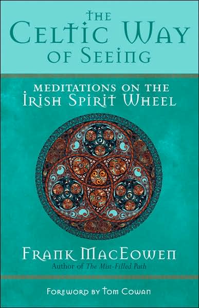 Cover for Frank Henderson MacEowen · The Celtic Way of Seeing: Meditations on the Irish Spirit Wheel (Paperback Book) [Annotated edition] (2007)