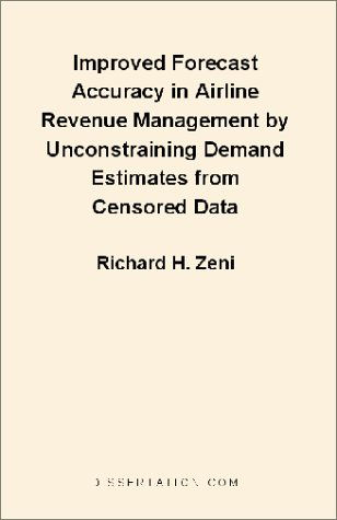 Cover for Richard H. Zeni · Improved Forecast Accuracy in Airline Revenue Management by Unconstraining Demand Estimates from Cen (Paperback Book) (2001)