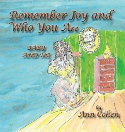 Cover for Ann Cohen · Remember Joy and Who You Are: Baby and Me (Hardcover Book) (2020)