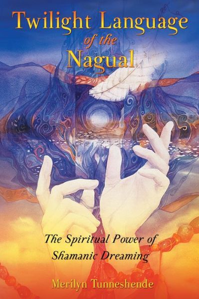 Cover for Merilyn Tunneshende · Twilight Language of the Nagual: The Spiritual Power of Shamanic Dreaming (Paperback Book) (2004)