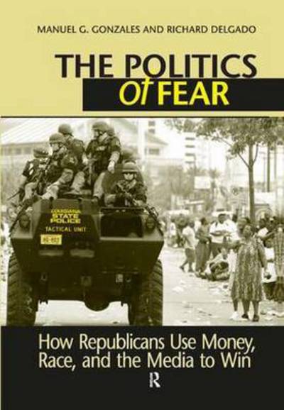 Politics of Fear: How Republicans Use Money, Race and the Media to Win - Manuel G. Gonzales - Livros - Taylor & Francis Inc - 9781594512414 - 15 de junho de 2006