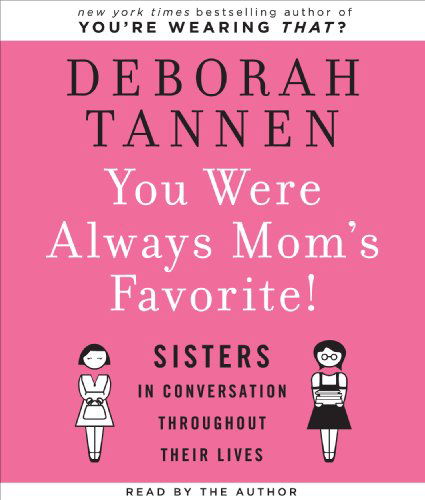 Cover for Deborah Tannen · You Were Always Mom's Favorite: Sisters in Conversation Throughout Their Lives (Audiobook (CD)) [Unabridged,unabridged; 8.75 Hours on 7 Cds edition] (2009)