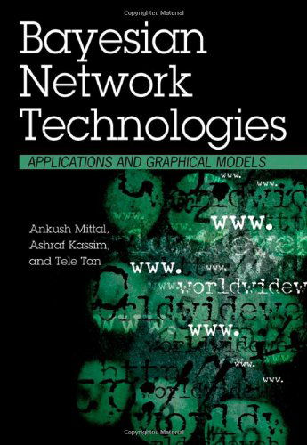 Cover for Ankush Mittal · Bayesian Network Technologies: Applications and Graphical Models (Hardcover Book) (2007)