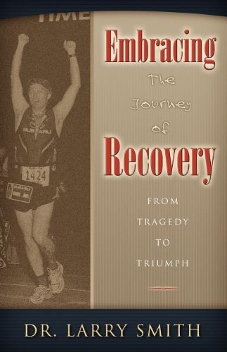 Cover for Larry Smith · Embracing the Journey of Recovery: From Tragedy to Triumph (Taschenbuch) (2007)