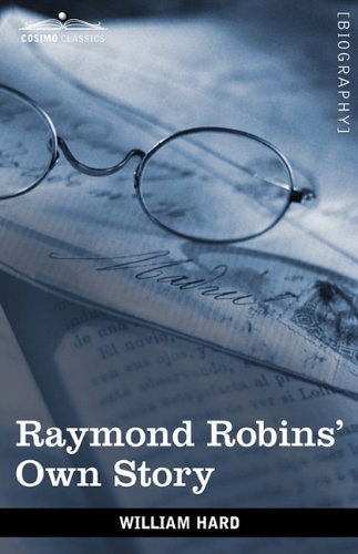 Cover for William Hard · Raymond Robins' Own Story: the Untold Story of a Political Mystery (Paperback Book) (2009)