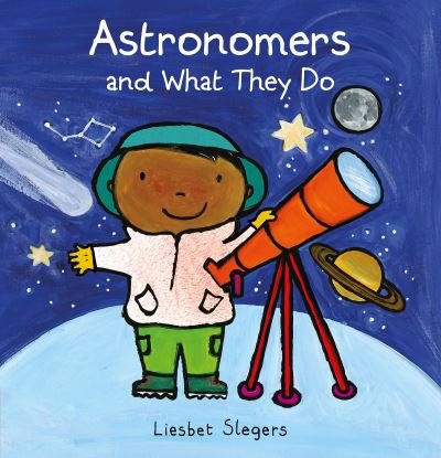 Astronomers and What They Do - Professions series - Liesbet Slegers - Livros - Clavis Publishing - 9781605377414 - 21 de abril de 2022