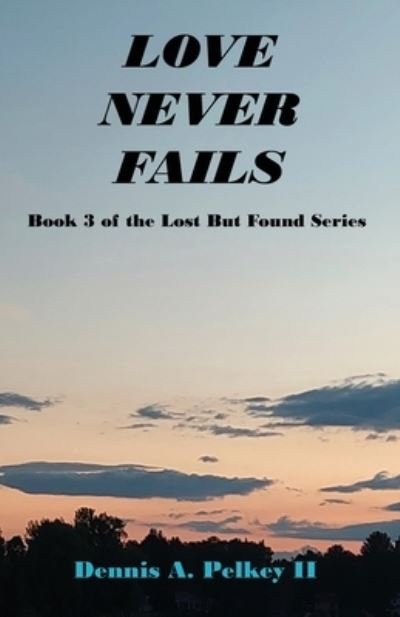 Cover for Dennis A. Pelkey II · Love Never Fails (Book) (2022)