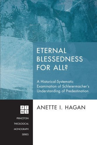 Cover for Anette I. Hagan · Eternal Blessedness for All?: a Historical-systematic Examination of Schleiermachers Understanding of Predestination (Princeton Theological Monograph) (Paperback Book) (2013)