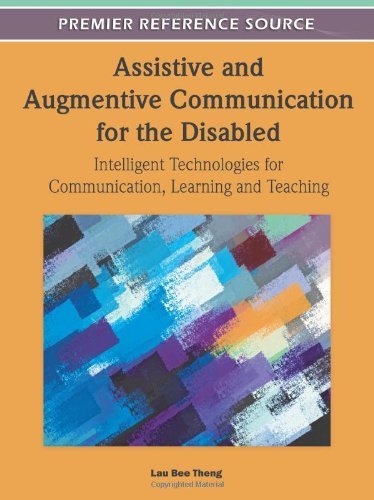 Assistive and Augmentive Communication for the Disabled: Intelligent Technologies for Communication, Learning and Teaching - Lau Bee Theng - Libros - IGI Global - 9781609605414 - 31 de mayo de 2011