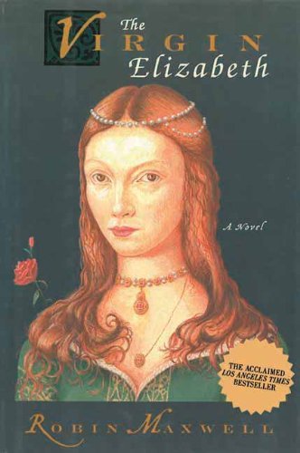 Cover for Robin Maxwell · The Virgin Elizabeth: a Novel (Paperback Bog) (2012)