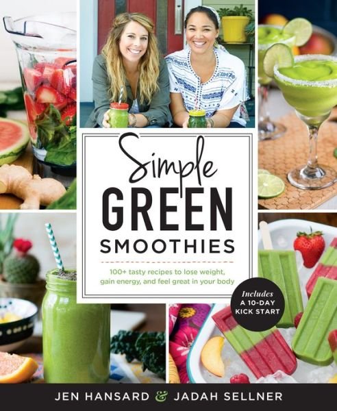 Cover for Jen Hansard · Simple Green Smoothies: 100+ Tasty Recipes to Lose Weight, Gain Energy, and Feel Great in Your Body (Paperback Book) (2015)
