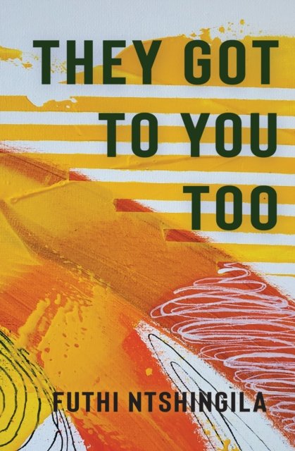 Cover for Futhi Ntshingila · They Got to You Too: A Novel (Paperback Book) (2023)