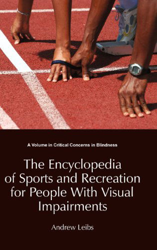 Cover for Andrew Leibs · The Encyclopedia of Sports and Recreation for People with Visual Impairments (Hc) (Critical Concerns in Blindness) (Hardcover Book) (2012)