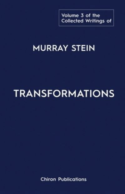 The Collected Writings of Murray Stein : Volume 3 : Transformations - Murray Stein - Books - Chiron Publications - 9781630519414 - May 1, 2021