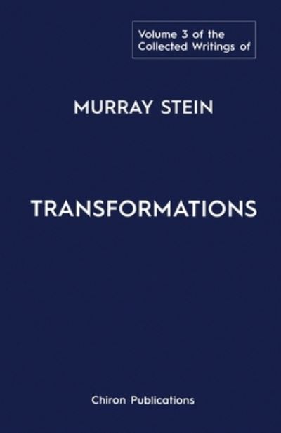 The Collected Writings of Murray Stein : Volume 3 : Transformations - Murray Stein - Bøger - Chiron Publications - 9781630519414 - 1. maj 2021