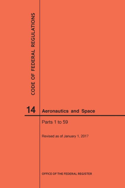 Cover for Nara · Code of Federal Regulations, Title 14, Aeronautics and Space, Parts 1-59, 2017 (Paperback Book) (2017)