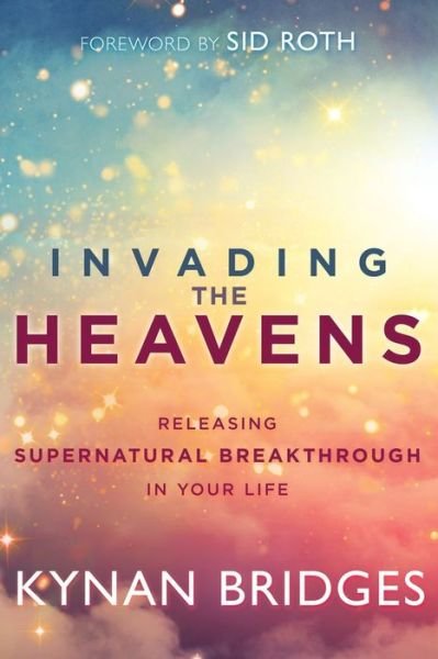 Cover for Kynan Bridges · Invading the Heavens : Releasing Supernatural Breakthrough in Your Life (Pocketbok) (2018)