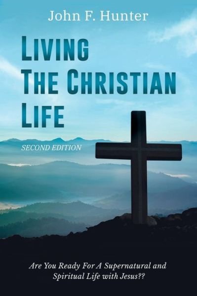 Living the Christian Life - John Hunter - Boeken - Stratton Press - 9781643450414 - 25 maart 2019