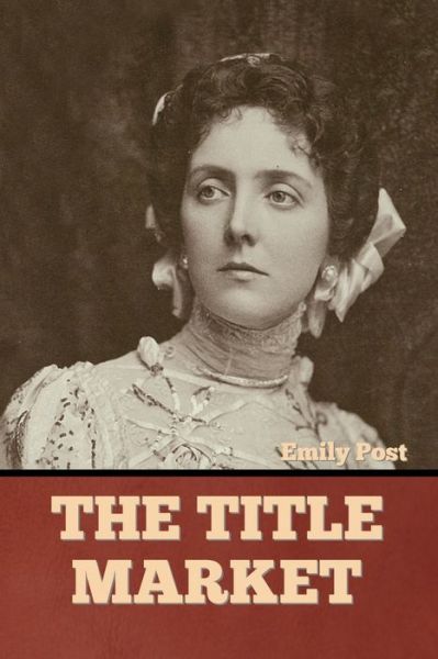 The Title Market - Emily Post - Książki - Indoeuropeanpublishing.com - 9781644396414 - 1 marca 2022