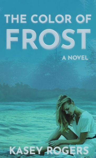 Cover for Kasey Rogers · Color of Frost (Book) (2022)